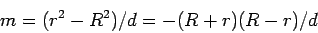 \begin{displaymath}
m=(r^{2}-R^{2})/d=-(R+r)(R-r)/d
\end{displaymath}